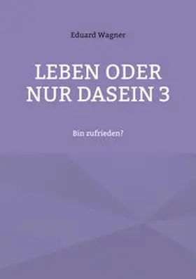 Wagner |  Leben oder nur Dasein 3 | Buch |  Sack Fachmedien