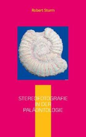 Sturm |  Stereofotografie in der Paläontologie | Buch |  Sack Fachmedien