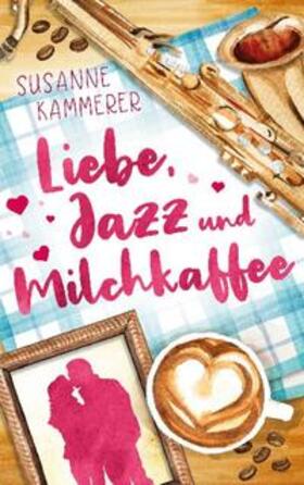 Kammerer |  Liebe, Jazz & Milchkaffee | Buch |  Sack Fachmedien