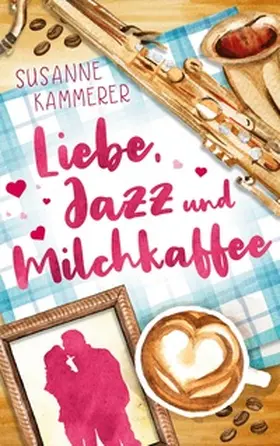 Kammerer |  Liebe, Jazz & Milchkaffee | Buch |  Sack Fachmedien