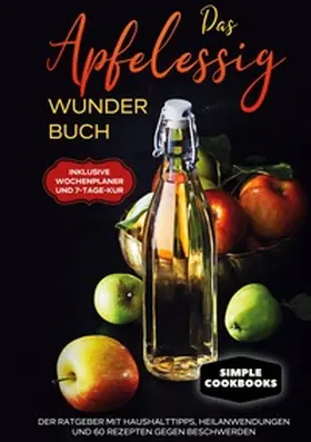 Cookbooks |  Das Apfelessig Wunder Buch: Der Ratgeber mit Haushalttipps, Heilanwendungen und 60 Rezepten gegen Beschwerden - Inklusive Wochenplaner und 7-Tage-Kur | Buch |  Sack Fachmedien