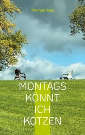Haas |  Montags könnt ich kotzen | Buch |  Sack Fachmedien
