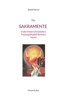 Steiner / Lambertz |  Die SAKRAMENTE - in der freien christlichen Fassung Rudolf Steiners | Buch |  Sack Fachmedien