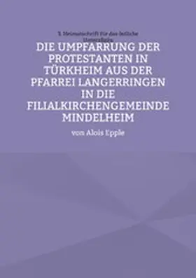 Epple |  Die Umpfarrung der Protestanten in Türkheim aus der Pfarrei Langer-ringen in die Filialkirchengemeinde Mindelheim | eBook | Sack Fachmedien