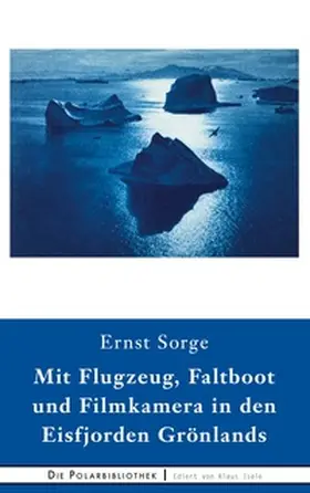 Sorge |  Mit Flugzeug, Faltboot und Filmkamera in den Eisfjorden Grönlands | Buch |  Sack Fachmedien