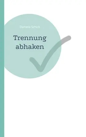 Schick |  Trennung abhaken | Buch |  Sack Fachmedien