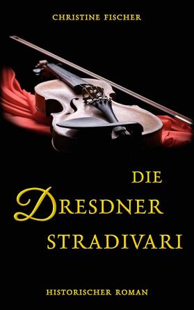 Fischer |  Die Dresdner Stradivari | eBook | Sack Fachmedien