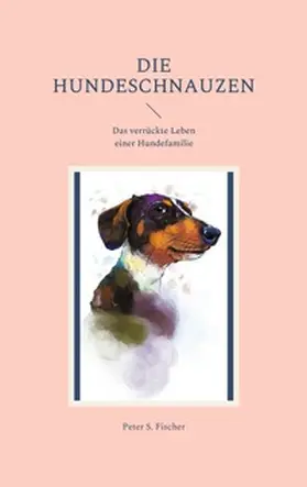 Fischer | Die Hundeschnauzen | Buch | 978-3-7557-5552-4 | www.sack.de