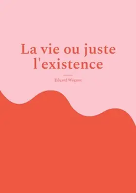 Wagner |  La vie ou juste l'existence | Buch |  Sack Fachmedien