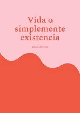 Wagner |  Vida o simplemente existencia | Buch |  Sack Fachmedien