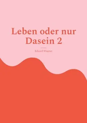 Wagner |  Leben oder nur Dasein 2 | Buch |  Sack Fachmedien