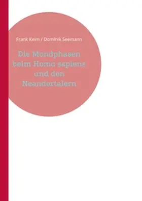 Keim / Seemann |  Die Mondphasen beim Homo sapiens und den Neandertalern | Buch |  Sack Fachmedien