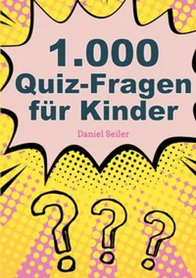 Seiler |  1000 Quizfragen für Kinder | Buch |  Sack Fachmedien