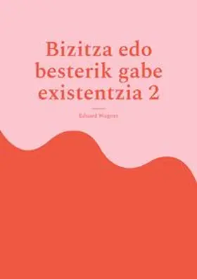 Wagner |  Bizitza edo besterik gabe existentzia 2 | Buch |  Sack Fachmedien
