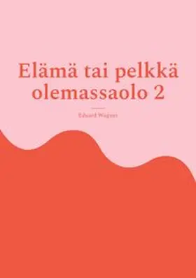 Wagner |  Elämä tai pelkkä olemassaolo 2 | Buch |  Sack Fachmedien