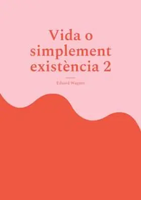 Wagner |  Vida o simplement existència 2 | Buch |  Sack Fachmedien