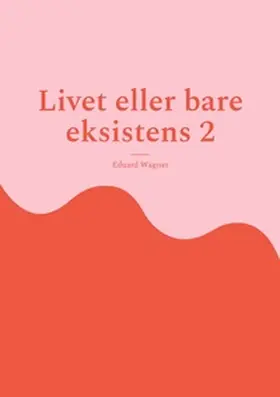 Wagner | Livet eller bare eksistens 2 | Buch | 978-3-7557-6085-6 | www.sack.de