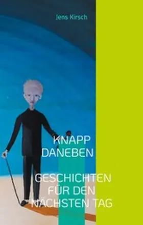 Kirsch |  Knapp daneben - Geschichten für den nächsten Tag - | eBook | Sack Fachmedien