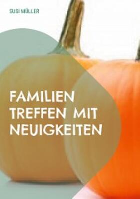 Müller |  Familien Treffen mit Neuigkeiten | eBook | Sack Fachmedien