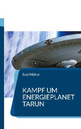 Müller |  Kampf um Energieplanet Tarun | eBook | Sack Fachmedien