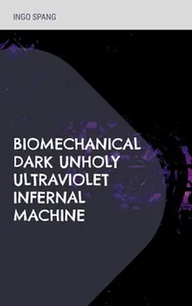 Spang |  Biomechanical Dark Unholy Ultraviolet Infernal Machine | Buch |  Sack Fachmedien