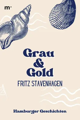 Stavenhagen / Verlag |  Grau und Gold - Hamburger Geschichten | eBook | Sack Fachmedien