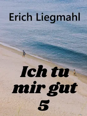 Liegmahl |  Ich tu mir gut 5 | eBook | Sack Fachmedien
