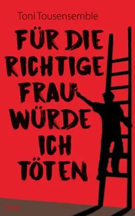 Tousensemble |  Für die richtige Frau würde ich töten | Buch |  Sack Fachmedien