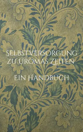 Huber |  Selbstversorgung zu Uromas Zeiten - Ein Handbuch | eBook | Sack Fachmedien