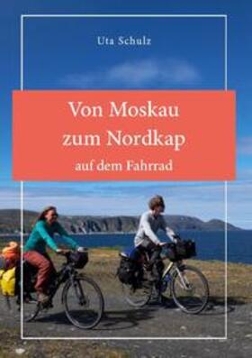 Schulz | Von Moskau zum Nordkap auf dem Fahrrad | Buch | 978-3-7557-9153-9 | sack.de