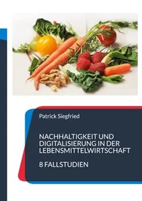 Siegfried |  Nachhaltigkeit und Digitalisierung in der Lebensmittelwirtschaft | Buch |  Sack Fachmedien