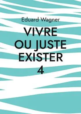 Wagner |  Vivre ou juste exister 4 | Buch |  Sack Fachmedien