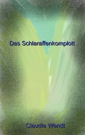 Wendt |  Das Schlaraffenkomplott | eBook | Sack Fachmedien
