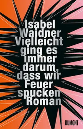 Waidner |  Vielleicht ging es immer darum, dass wir Feuer spucken | eBook | Sack Fachmedien