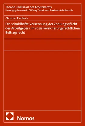 Rambach |  Die schuldhafte Verkennung der Zahlungspflicht des Arbeitgebers im sozialversicherungsrechtlichen Beitragsrecht | Buch |  Sack Fachmedien