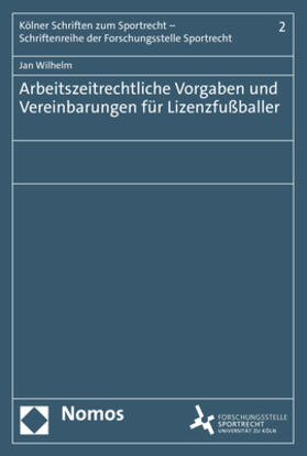Wilhelm |  Arbeitszeitrechtliche Vorgaben und Vereinbarungen für Lizenzfußballer | Buch |  Sack Fachmedien