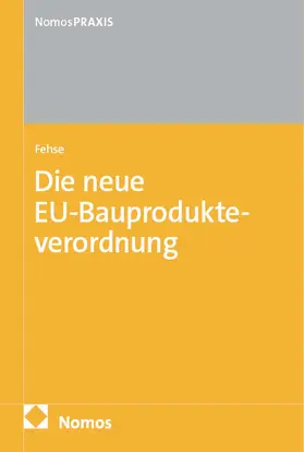 Fehse |  Die neue EU-Bauprodukteverordnung: EU-BauPVO | Buch |  Sack Fachmedien