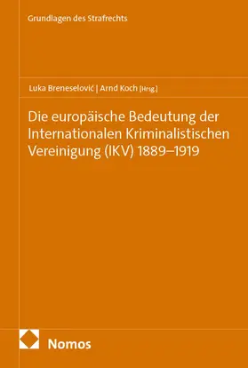Breneselovic / Breneselovic / Koch |  Die europäische Bedeutung der Internationalen Kriminalistischen Vereinigung (IKV) 1889-1919 | Buch |  Sack Fachmedien