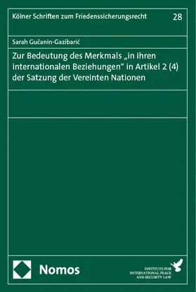 Gucanin-Gazibaric / Gucanin-Gazibaric | Zur Bedeutung des Merkmals "in ihren internationalen Beziehungen" in Artikel 2 (4) der Satzung der Vereinten Nationen | Buch | 978-3-7560-0864-3 | sack.de