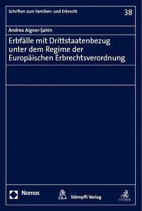 Aigner-Sahin / Aigner-Sahin / Aigner-S¸ahin |  Erbfälle mit Drittstaatenbezug unter dem Regime der Europäischen Erbrechtsverordnung | Buch |  Sack Fachmedien