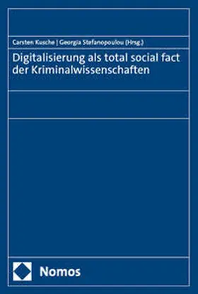 Kusche / Stefanopoulou | Digitalisierung als total social fact der Kriminalwissenschaften | Buch | 978-3-7560-1236-7 | sack.de