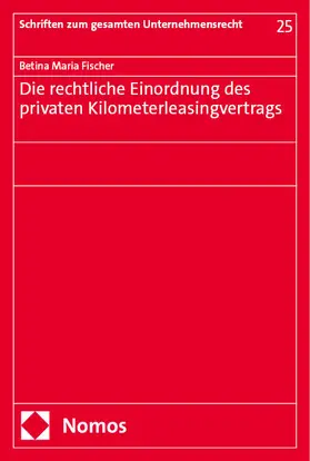 Fischer |  Die rechtliche Einordnung des privaten Kilometerleasingvertrags | Buch |  Sack Fachmedien