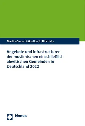 Sauer / Ünlü / Halm |  Angebote und Infrastrukturen der muslimischen einschließlich alevitischen Gemeinden in Deutschland 2022 | Buch |  Sack Fachmedien