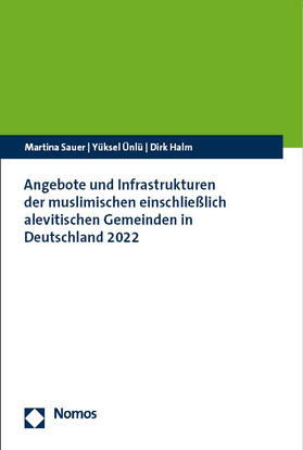 Sauer / Ünlü / Halm | Angebote und Infrastrukturen der muslimischen einschließlich alevitischen Gemeinden in Deutschland 2022 | Buch | 978-3-7560-1276-3 | sack.de
