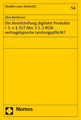 Brießmann | Die Bereitstellung digitaler Produkte i. S. v. § 327 Abs. 1 S. 1 BGB: vertragstypische Leistungspflicht? | Buch | 978-3-7560-1368-5 | sack.de