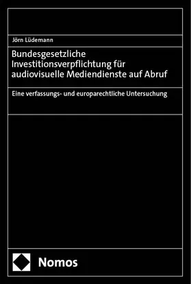 Lüdemann | Bundesgesetzliche Investitionsverpflichtung für audiovisuelle Mediendienste auf Abruf | Buch | 978-3-7560-1669-3 | sack.de