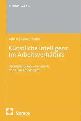 Müller / Becker / Funke | Künstliche Intelligenz im Arbeitsverhältnis | Buch | 978-3-7560-1983-0 | www.sack.de
