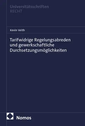 Veith |  Tarifwidrige Regelungsabreden und gewerkschaftliche Durchsetzungsmöglichkeiten | Buch |  Sack Fachmedien