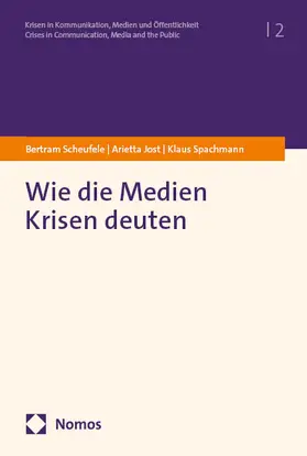 Scheufele / Jost / Spachmann |  Wie die Medien Krisen deuten | Buch |  Sack Fachmedien