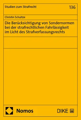 Schultze |  Die Berücksichtigung von Sondernormen bei der strafrechtlichen Fahrlässigkeit im Licht des Strafverfassungsrechts | Buch |  Sack Fachmedien